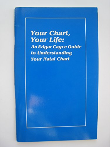 Your Chart, Your Life: An Edgar Cayce Guide To Understanding Your Natal Chart