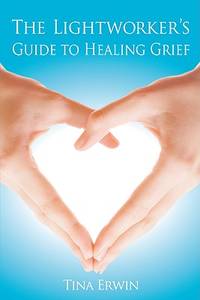 The Lightworkers Guide To Healing Grief