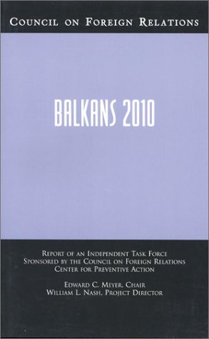 Balkans 2010: Report Of An Independent Task Force Sponsored By The Council On Foreign Relations Center For Preventive Action (Council On Foreign Relations (Council On Foreign Relations Press))