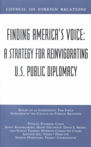 Finding America'S Voice: A Strategy For Reinvigorating U.S. Public Diplomacy (Council On Foreign Relations (Council On Foreign Relations Press))