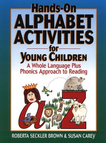 Hands-On Alphabet Activities For Young Children: A Whole Language Plus Phonics Approach To Reading