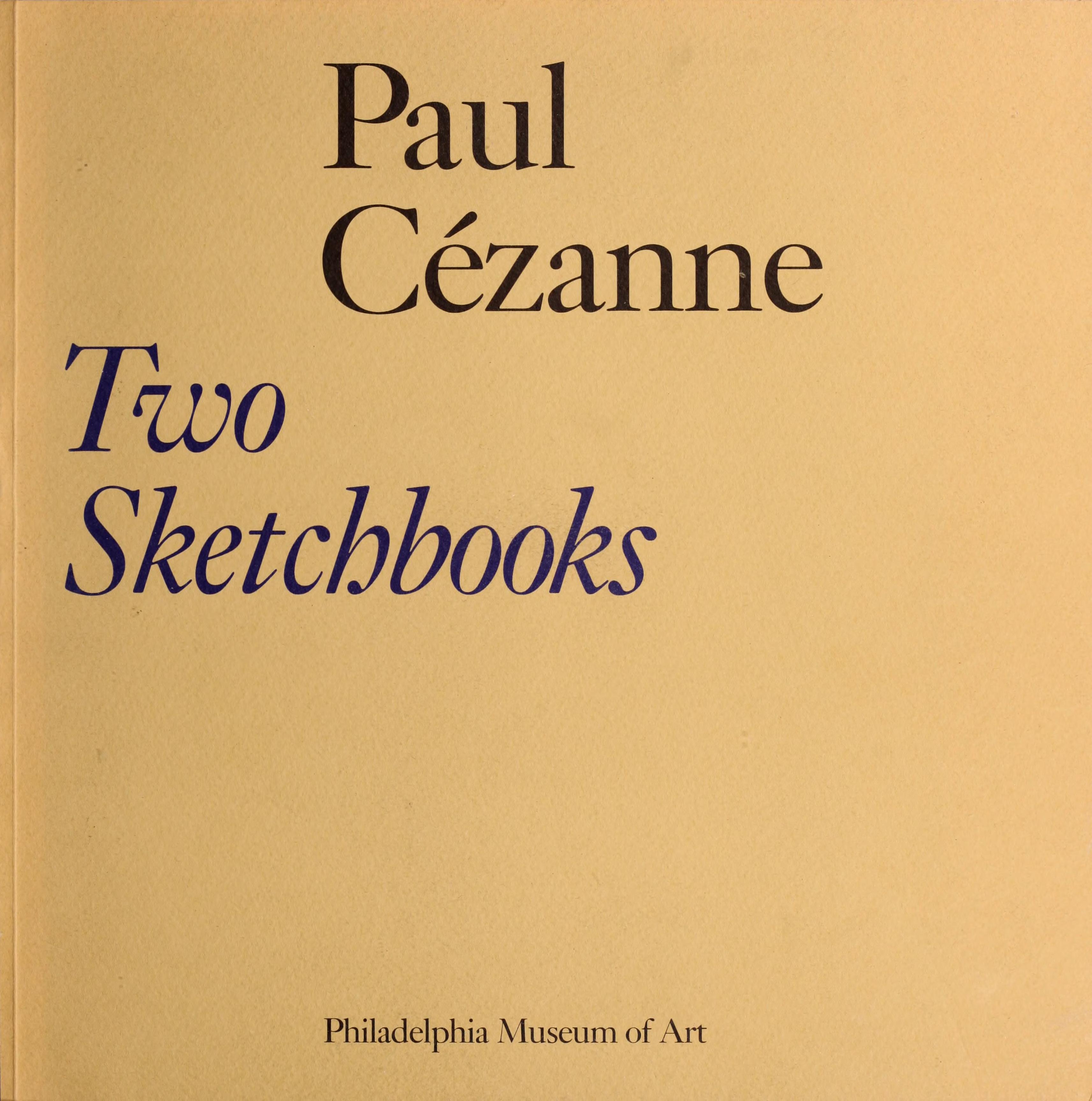 Paul Cezanne, Two Sketchbooks: The Gift Of Mr. And Mrs. Walter H. Annenberg To The Philadelphia Museum Of Art