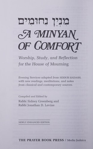 [Minyan Niḥumim] =: A Minyan Of Comfort : Worship, Study, And Reflection For The House Of Mourning : Evening Services Adapted From Siddur Ḥadash, ... Notes From Classical And Contemporary Sources