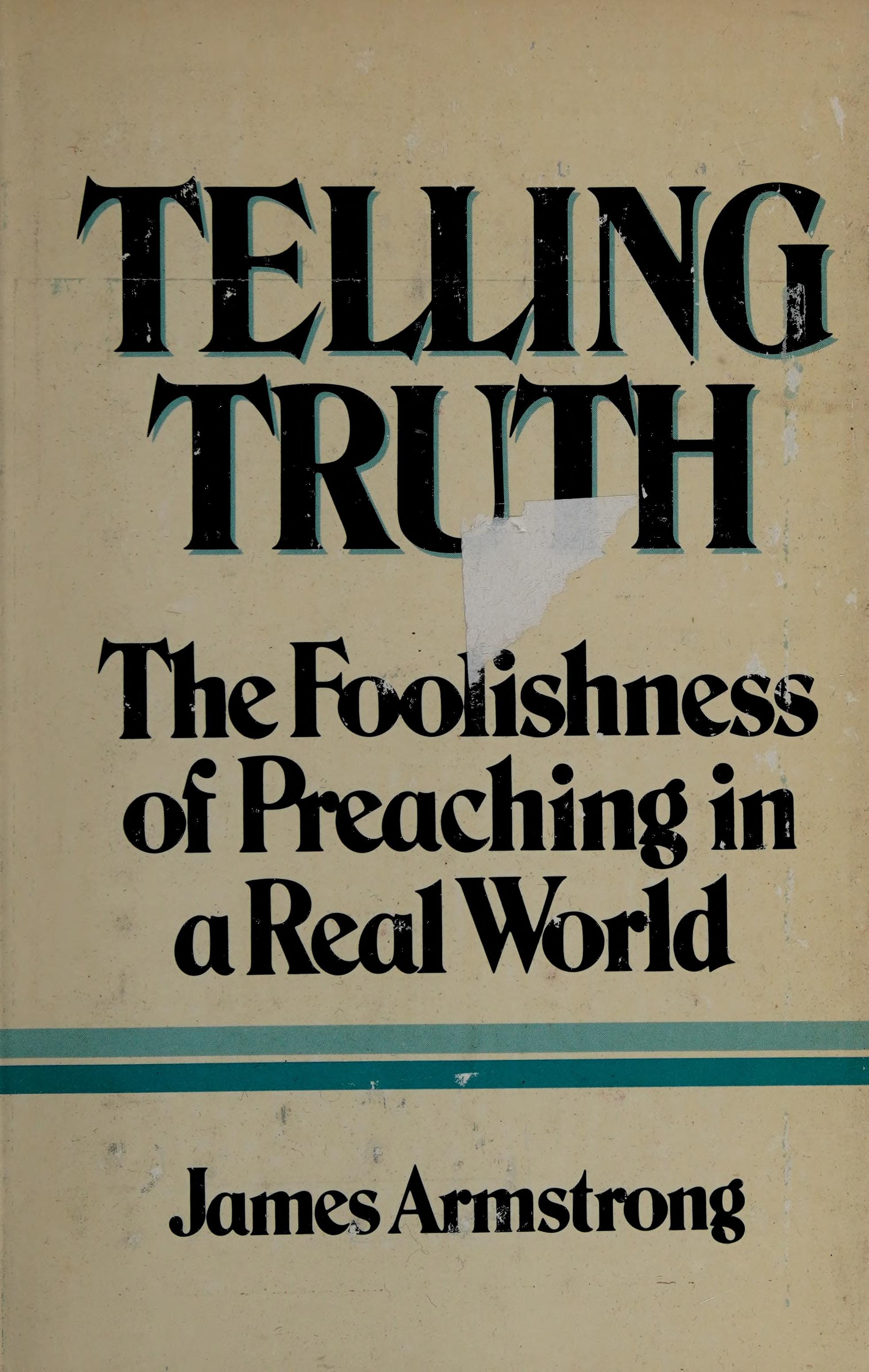 Telling Truth: The Foolishness Of Preaching In A Real World