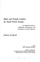 Male And Female Leaders In Small Work Groups: An Empirical Study Of Satisfaction, Performance, And Perceptions Of Leader Behavior