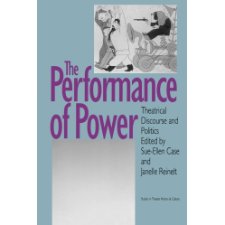 The Performance Of Power: Theatrical Discourse And Politics