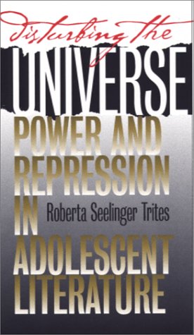 Disturbing The Universe: Power And Repression In Adolescent Literature