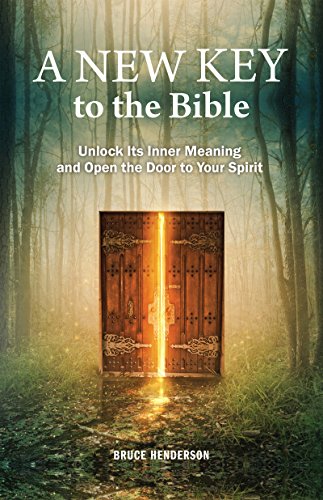 A New Key To The Bible: Unlock Its Inner Meaning And Open The Door To Your Spirit