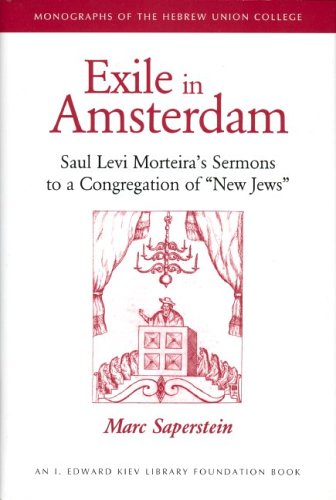 Exile In Amsterdam: Saul Levi Morteira'S Sermons To A Congregation Of &Quot;New Jews&Quot;