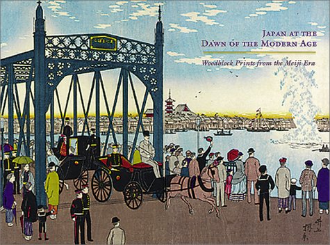 Japan At The Dawn Of The Modern Age: Woodblock Prints From The Meiji Era, 1868-1912