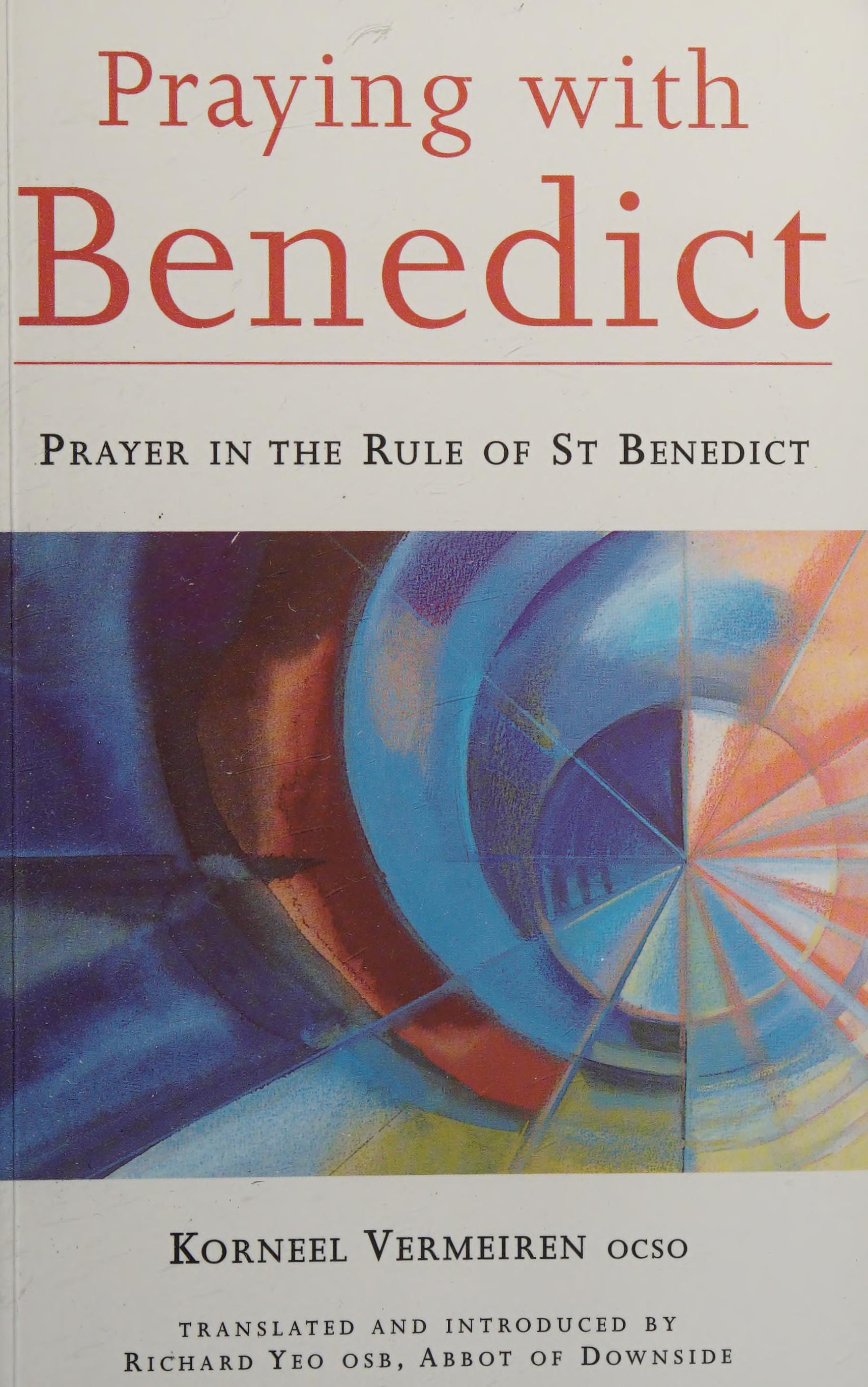 Praying With Benedict: Prayer In The Rule Of St. Benedict