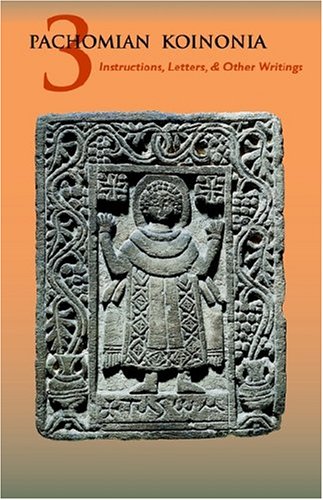 Instructions, Letters, and Other Writings of Saint Pachomius and His Disciples