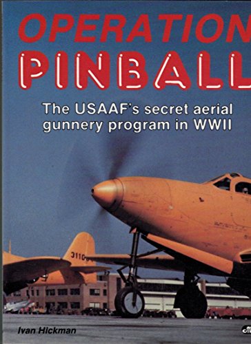 Operation Pinball/The USAAF'S Secret Aerial Gunnery Program Of WWII