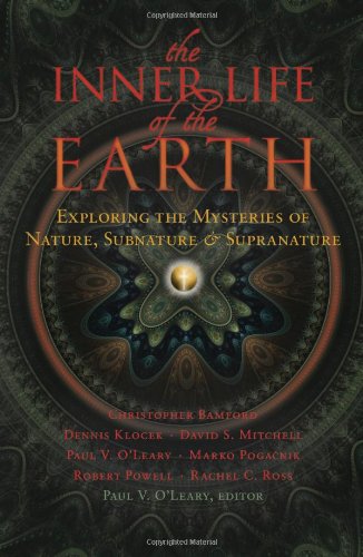 The Inner Life Of The Earth: Exploring The Mysteries Of Nature, Subnature & Supranature