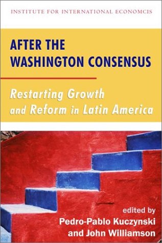 After The Washington Consensus: Restarting Growth And Reform In Latin America