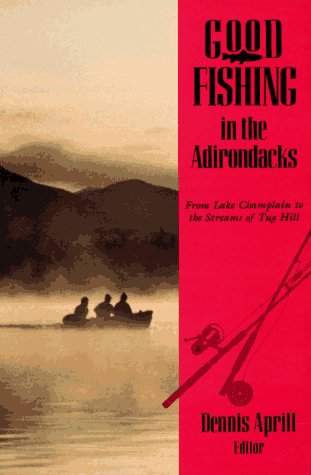 Good Fishing In The Adirondacks: From Lake Champlain To The Streams Of Tug Hill