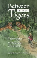 Between Two Tigers: Testimonies Of Vietnamese Christians