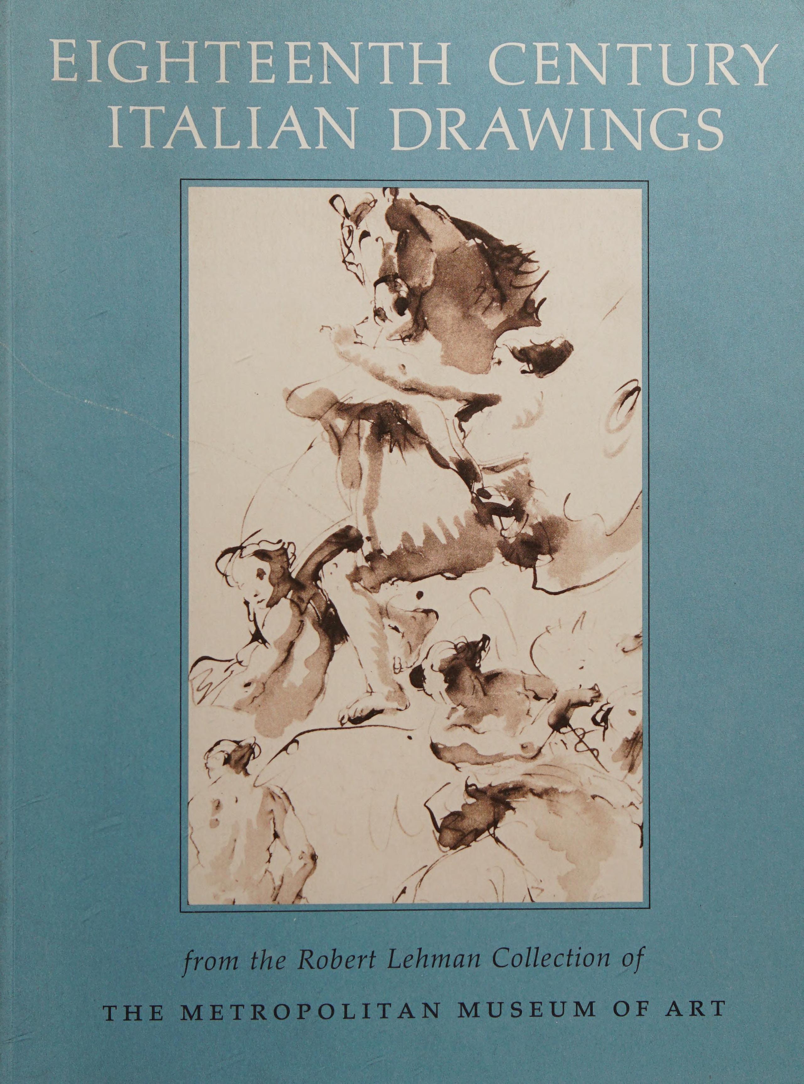 Eighteenth Century Italian Drawings from the Robert Lehman Collection of the Metropolitan Museum of Art