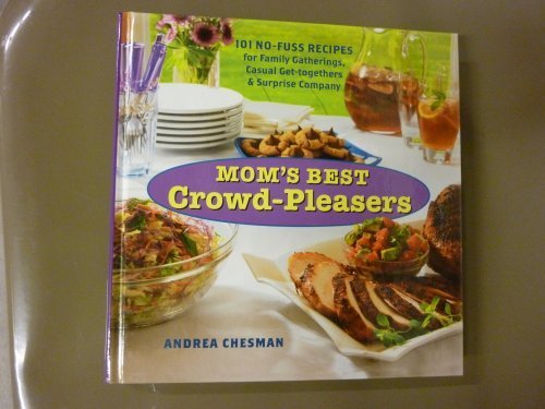 Mom'S Best Crowd-Pleasers: 101 No-Fuss Recipes For Family Gatherings, Casual Get-Togethers & Surprise Company