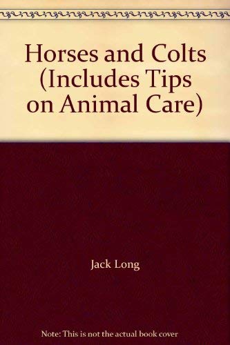 Horses and Colts (Includes Tips on Animal Care)