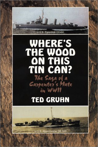 Where'S The Wood On This Tin Can: The Saga Of A Navy Carpenter'S Mate In Wwii