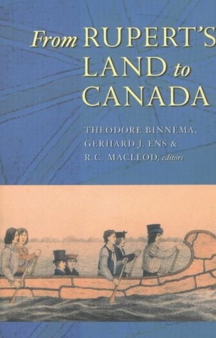 From Rupert'S Land To Canada: Essays In Honour Of John E. Foster