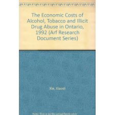 The Economic Costs Of Alcohol, Tobacco And Illicit Drug Abuse In Ontario, 1992