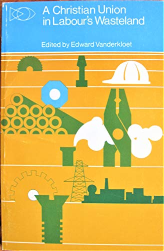 A Christian Union In Labour'S Wasteland: Essays