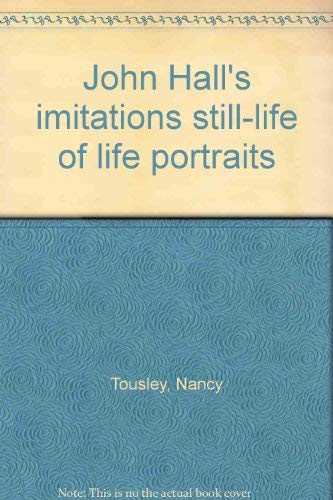 John Hall'S Imitations Still-Life of Life Portraits