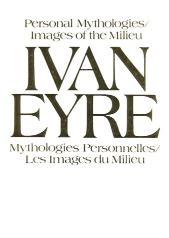 Ivan Eyre, Personal Mythologies
