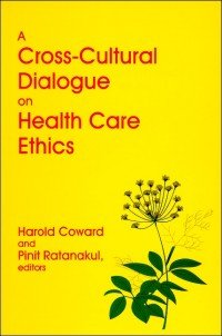 A Cross-Cultural Dialogue on Health Care Ethics