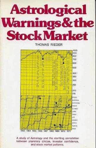 Astrological Warnings And The Stock Market: A Study Of Astrology And The Startling Correlation Between Planetary Circles, Investor Confidence, And St