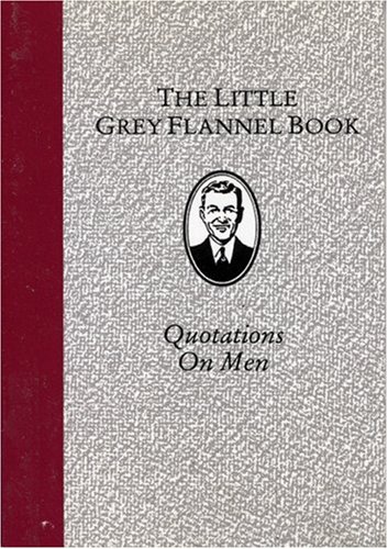 The Little Grey Flannel Book: Quotations On Men