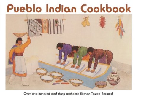Pueblo Indian Cookbook: Recipes From The Pueblos Of The American Southwest: Recipes From The Pueblos Of The American Southwest