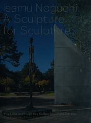 Isamu Noguchi: A Sculpture For Sculpture: The Lillie And Hugh Roy Cullen Sculpture Garden