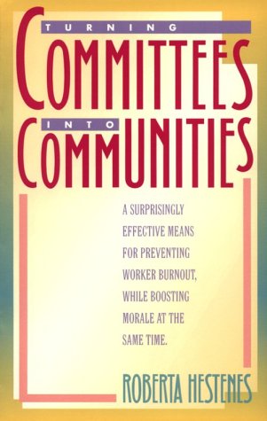 Turning Committees Into Communities: A Surprisingly Effective Means For Preventing Worker Burnout, While Boosting Morale At The Same Time