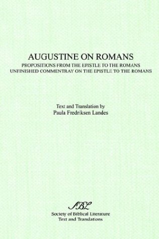 Augustine On Romans: Propositions From The Epistle To The Romans And Unfinished Commentary On The Epistles To The Romans