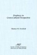 Prophecy In Cross Cultural Perspective: A Source Book For Biblical Researchers