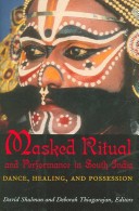 Masked Ritual And Performance In South India: Dance, Healing, And Possession