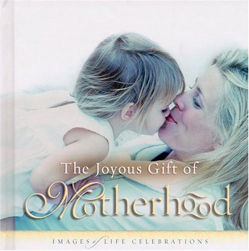 Joyous Gift Of Motherhood, The: Images Of Life Celebrations