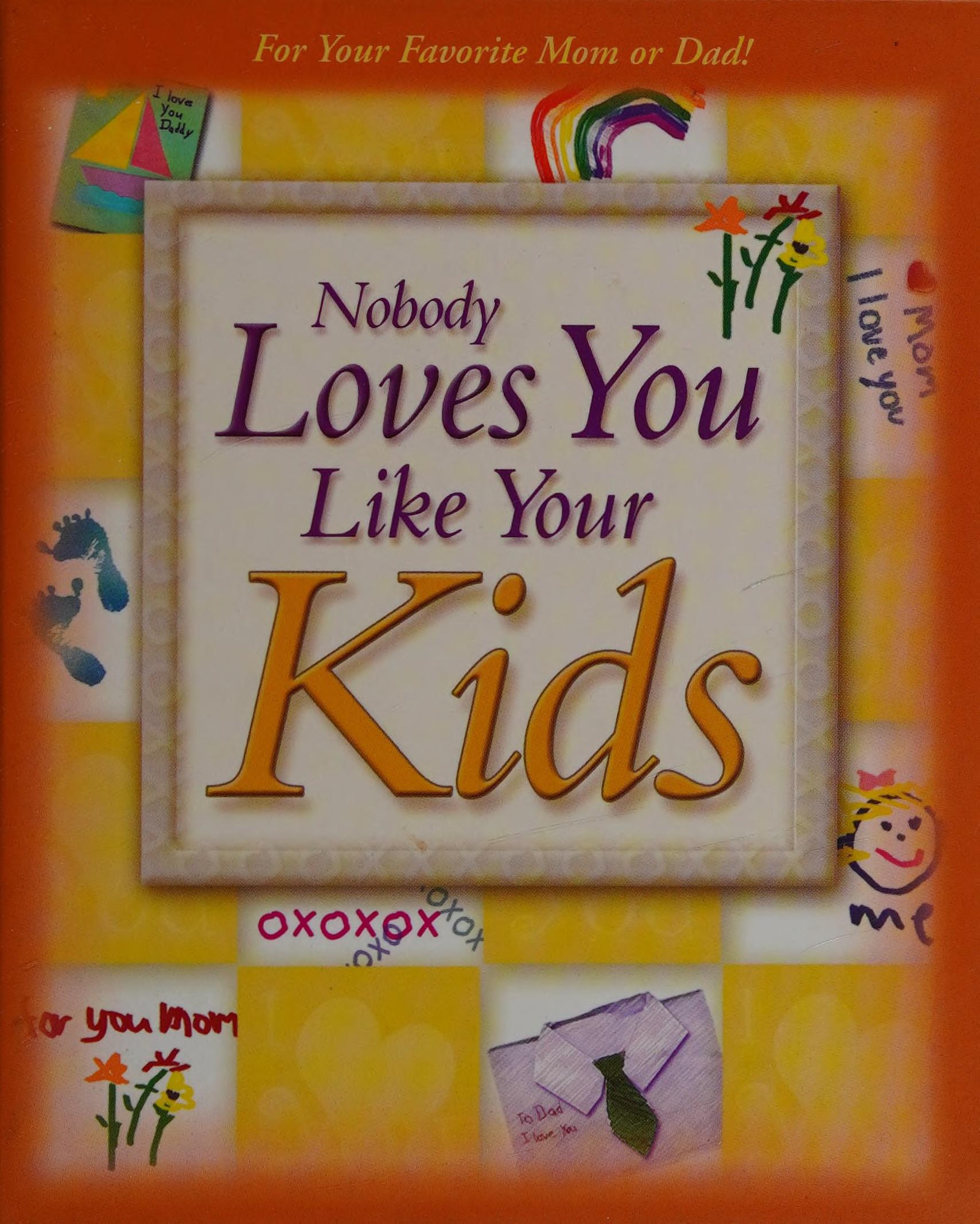 Nobody Loves You Like Your Kids: For Your Favorite Mom Or Dad