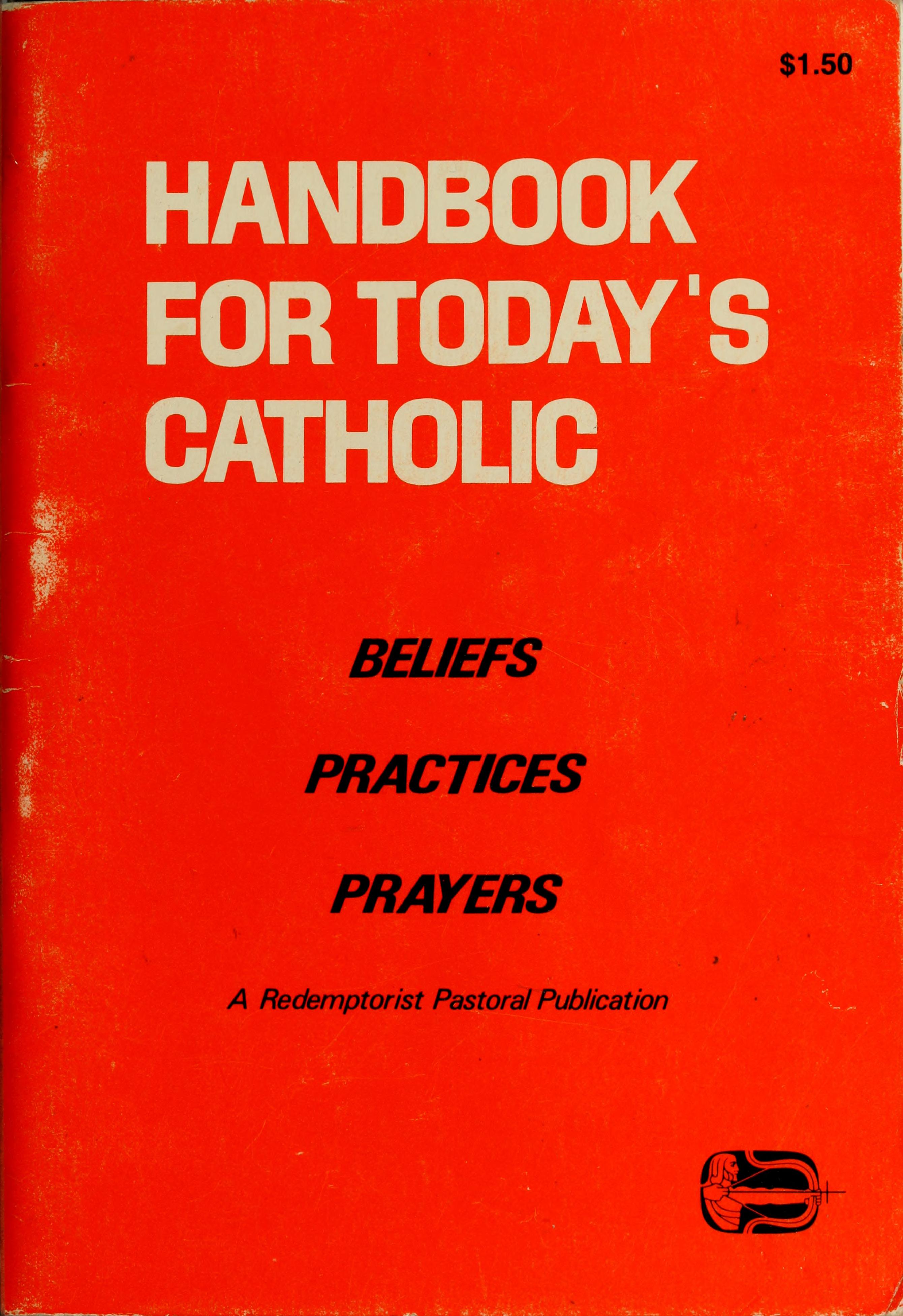 Handbook For Today'S Catholic Beliefs, Practices, Prayers: A Redemptorist Pastoral Publication