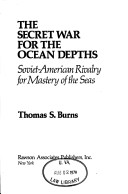 The Secret War For The Ocean Depths: Soviet-American Rivalry For Mastery Of The Seas