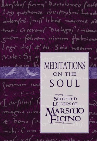 Meditations On The Soul: Selected Letters Of Marsilio Ficino
