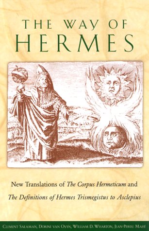 The Way Of Hermes: New Translations Of The Corpus Hermeticum And The Definitions Of Hermes Trismegistus To Asclepius