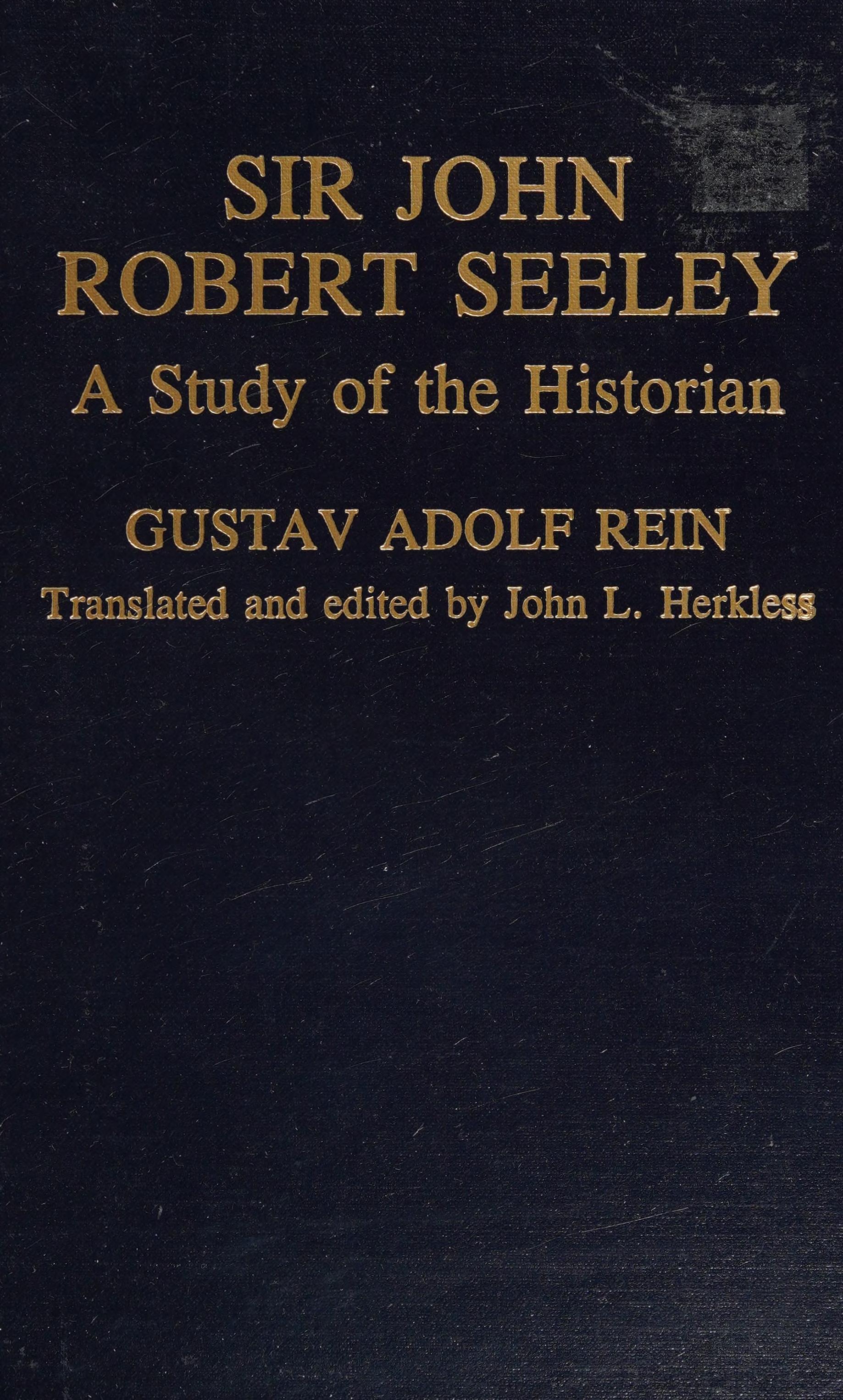 Sir John Robert Seeley: A Study Of The Historian