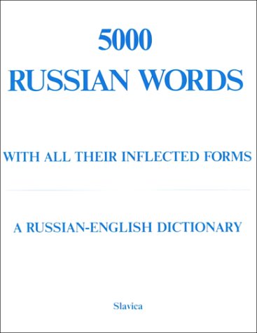 5000 Russian Words: With All Their Inflected Forms And Other Grammatical Information : A Russian-English Dictionary With An English-Russian Word Ind
