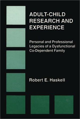 Adult-Child Research & Experience: Personal And Professional Legacies Of A Dysfunctional Co-Dependant Family
