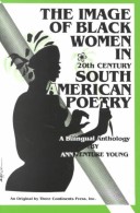 Image Of Black Woman In Twentieth Century South American Poetry: A Bilingual Anthology