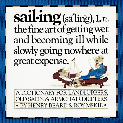 Sailing - a Sailor's Dictionary - a Dictionary for Landlubbers, Old Salts, & Armchair Drifters